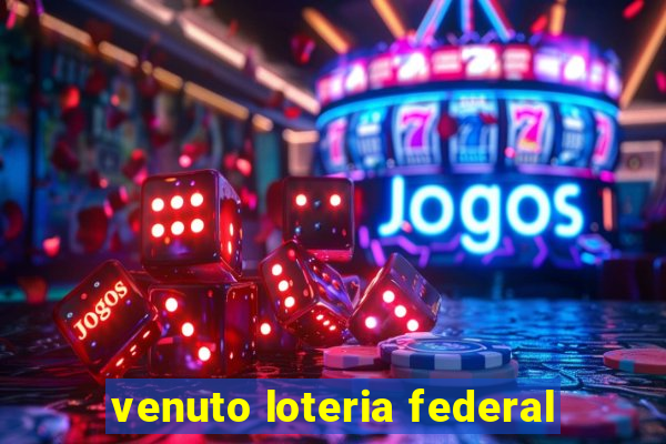 venuto loteria federal